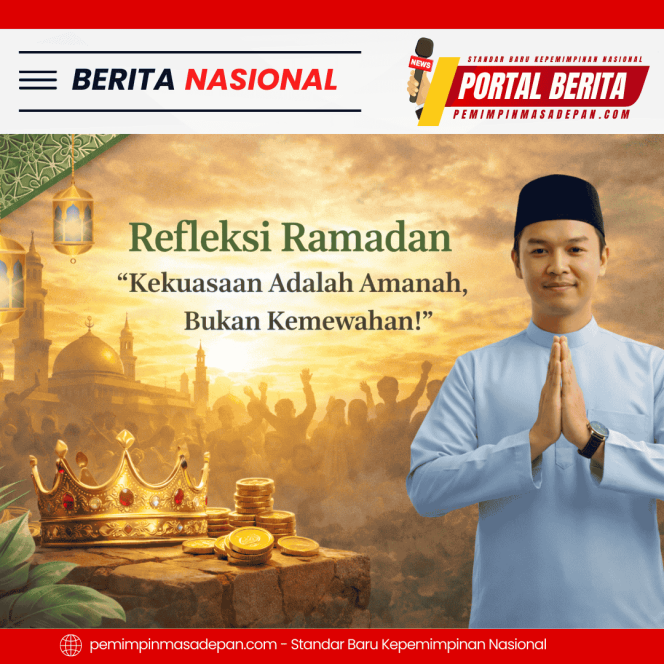 
 Refleksi Ramadan: Kekuasaan Adalah Amanah, Bukan Kemewahan